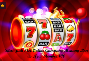 Situs Judi Slot Online Gampang Menang Bonus New Member 100